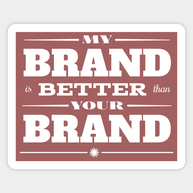 My Brand is Better than Your Brand Sticker by MBiBtYB